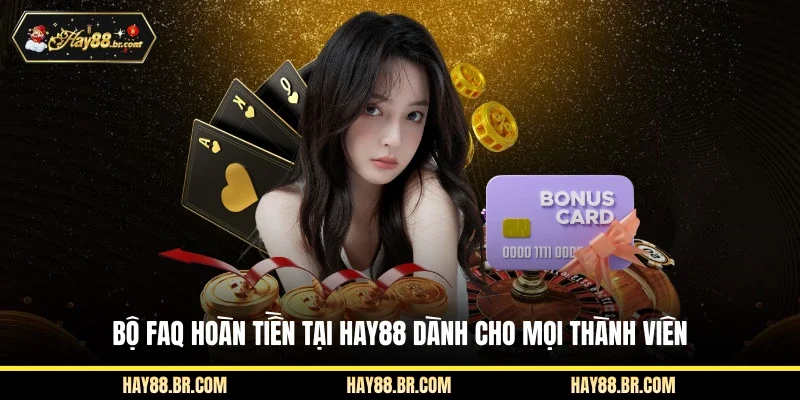 Bộ FAQ hoàn tiền tại HAY88 dành cho mọi thành viên