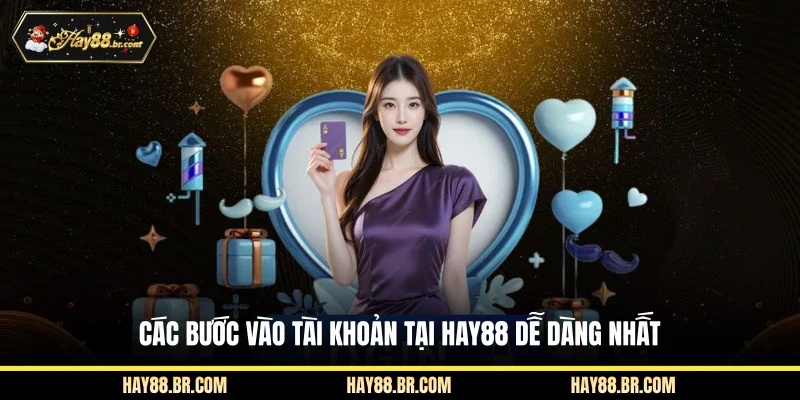 Các bước vào tài khoản tại HAY88 dễ dàng nhất