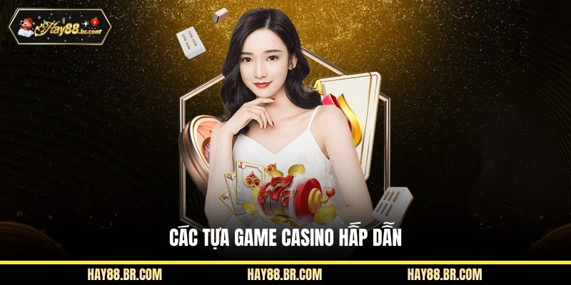 Các tựa game casino hấp dẫn