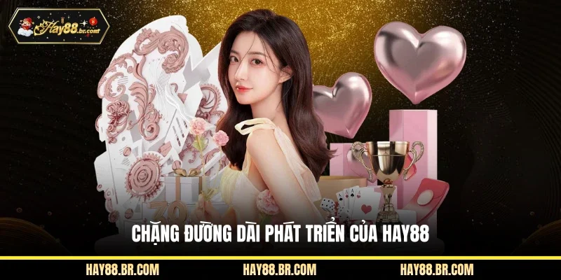 Chặng đường dài phát triển của Hay88
