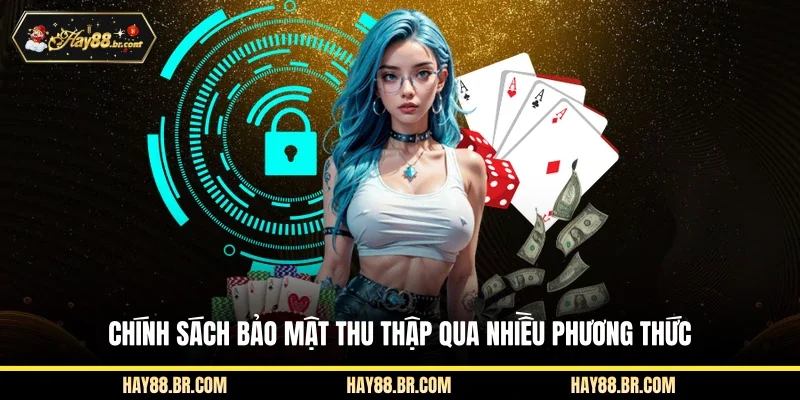 Chính sách bảo mật thu thập qua nhiều phương thức