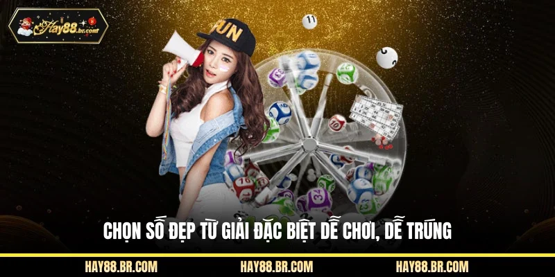 Chọn số đẹp từ giải đặc biệt dễ chơi, dễ trúng