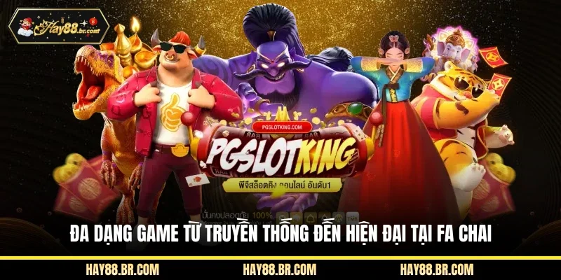 Đa dạng game từ truyền thống đến hiện đại tại FA CHAI