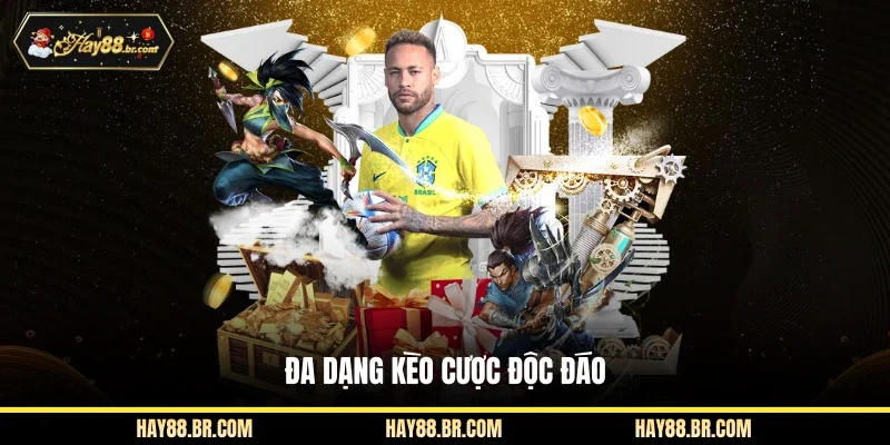 Đa dạng kèo cược độc đáo