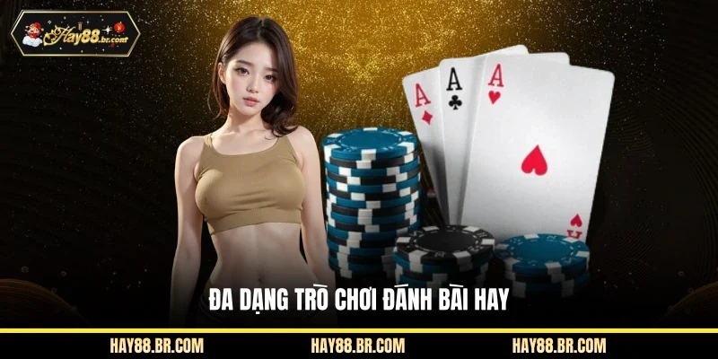 Đa dạng trò chơi đánh bài hay