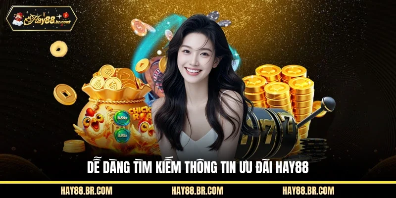 Dễ dàng tìm kiếm thông tin ưu đãi Hay88