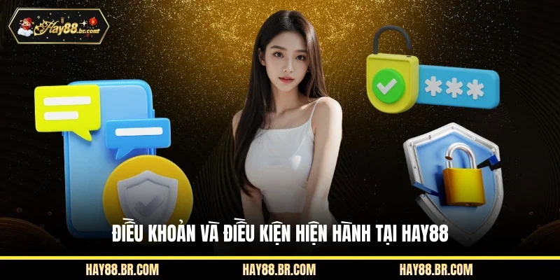 Điều khoản và điều kiện hiện hành tại Hay88
