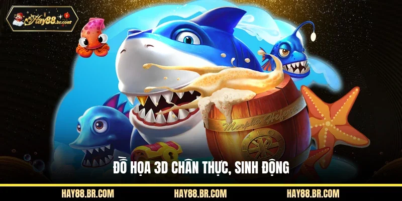 Đồ họa 3D chân thực, sinh động