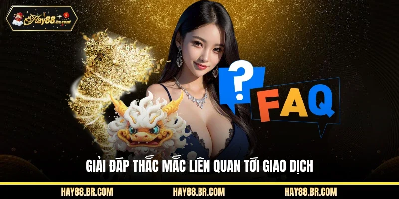 Giải đáp thắc mắc liên quan tới giao dịch