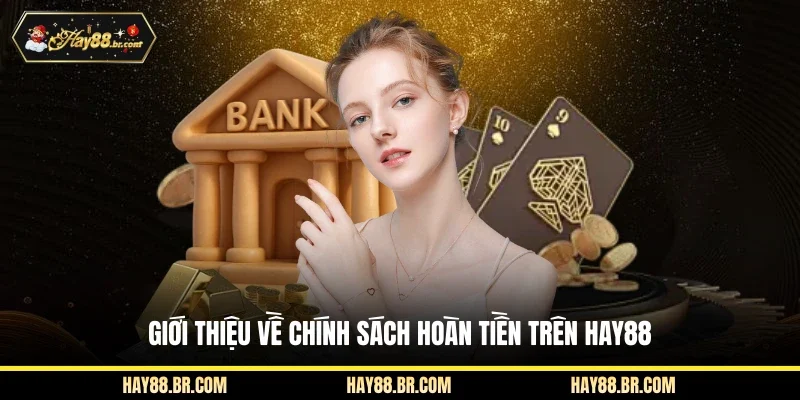 Giới thiệu về chính sách hoàn tiền trên HAY88