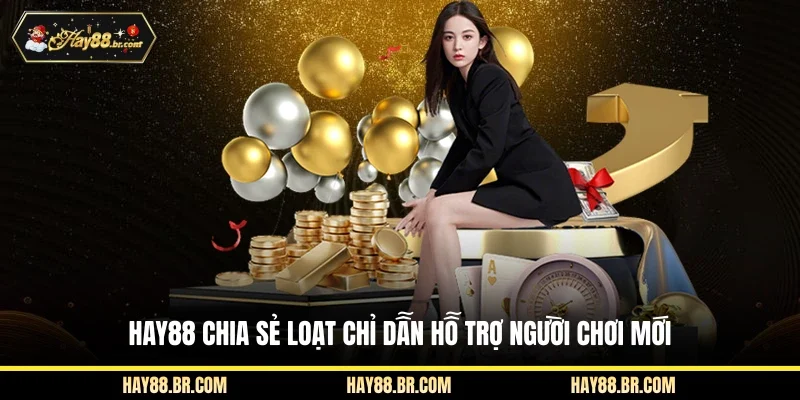 HAY88 chia sẻ loạt chỉ dẫn hỗ trợ người chơi mới