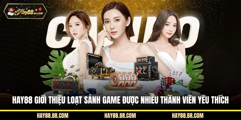 HAY88 giới thiệu loạt sảnh game được nhiều thành viên yêu thích