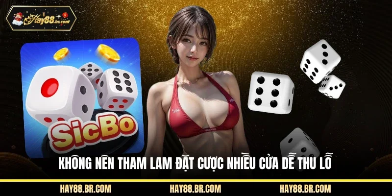Không nên tham lam đặt cược nhiều cửa dễ thu lỗ