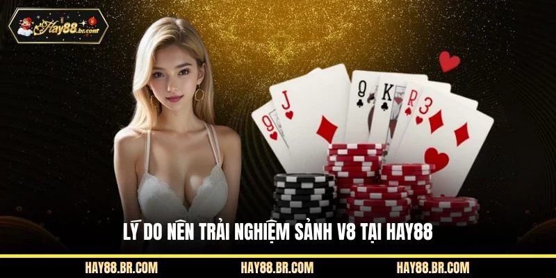 Lý do nên trải nghiệm sảnh V8 tại Hay88