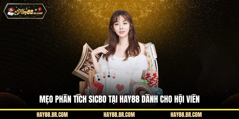 Mẹo phân tích Sicbo tại HAY88 dành cho hội viên