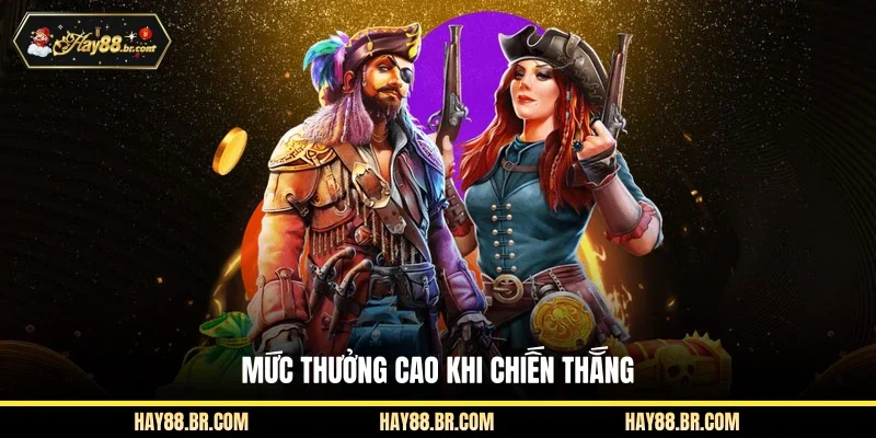Mức thưởng cao khi chiến thắng