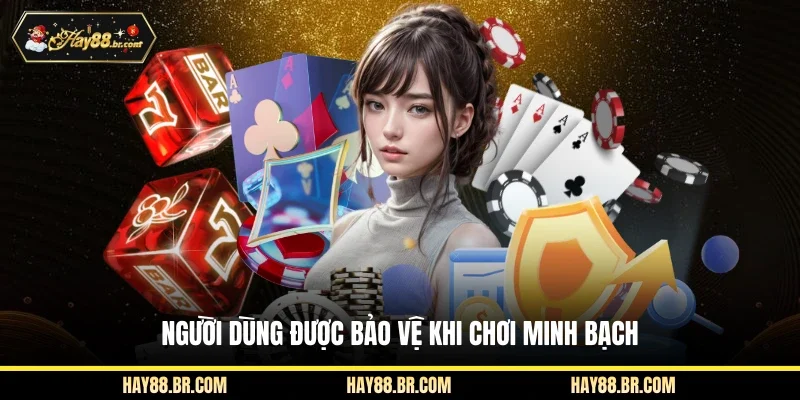 Người dùng được bảo vệ khi chơi minh bạch