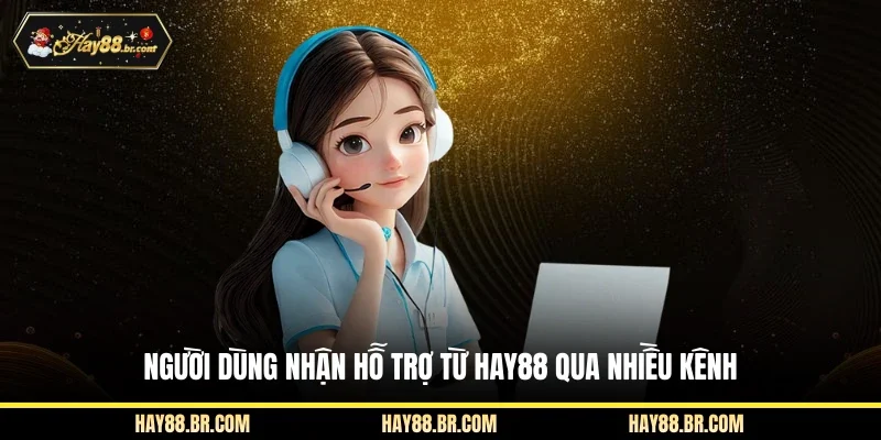 Người dùng nhận hỗ trợ từ Hay88 qua nhiều kênh