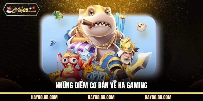 Những điểm cơ bản về KA Gaming