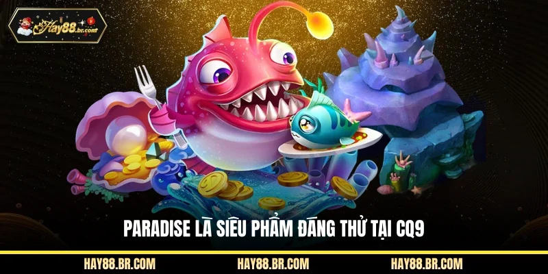 Paradise là siêu phẩm đáng thử tại CQ9