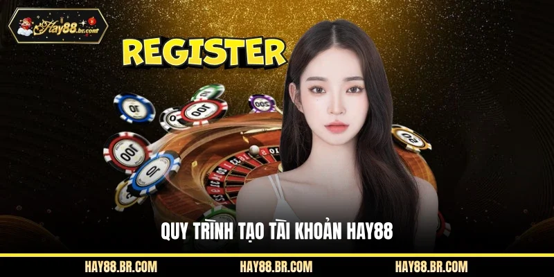 Quy trình tạo tài khoản HAY88