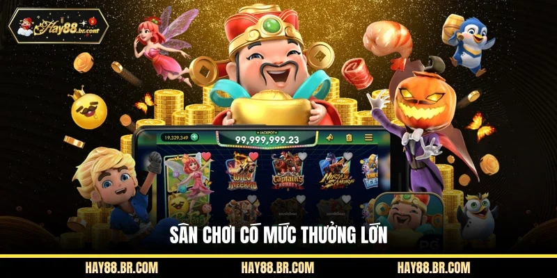 Sân chơi có mức thưởng lớn