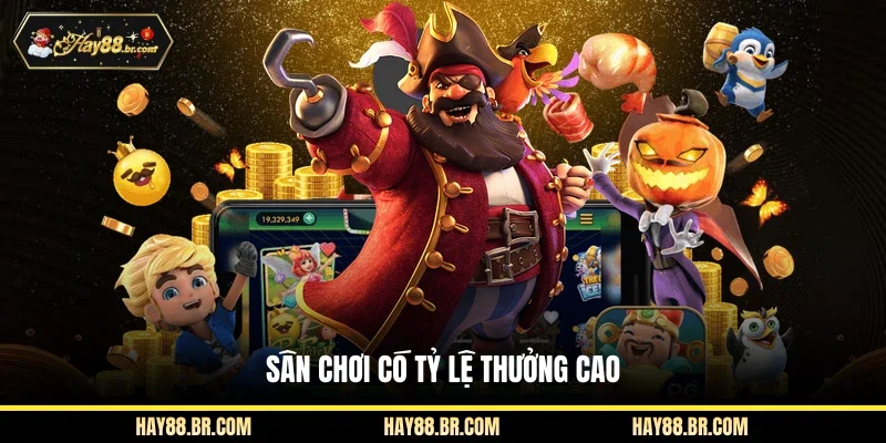 Sân chơi có tỷ lệ thưởng cao