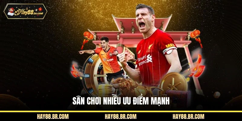 Sân chơi nhiều ưu điểm mạnh