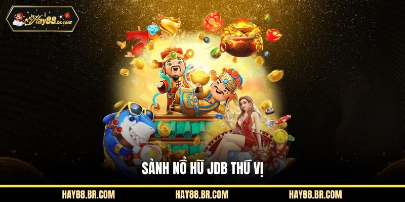 Sảnh nổ hũ JDB thú vị