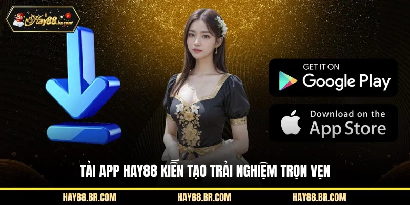 Tải app Hay88 kiến tạo trải nghiệm trọn vẹn