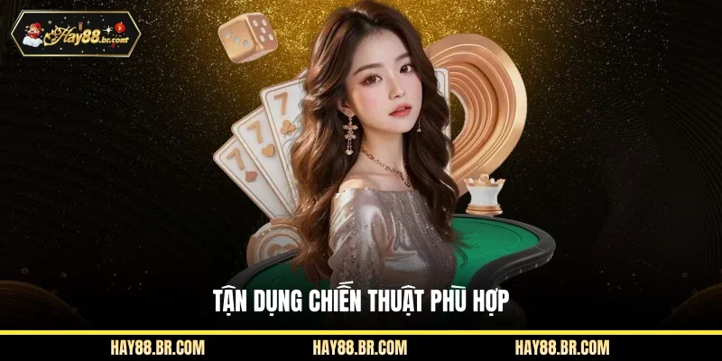 Tận dụng chiến thuật phù hợp