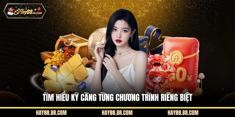 Tìm hiểu kỹ càng từng chương trình riêng biệt