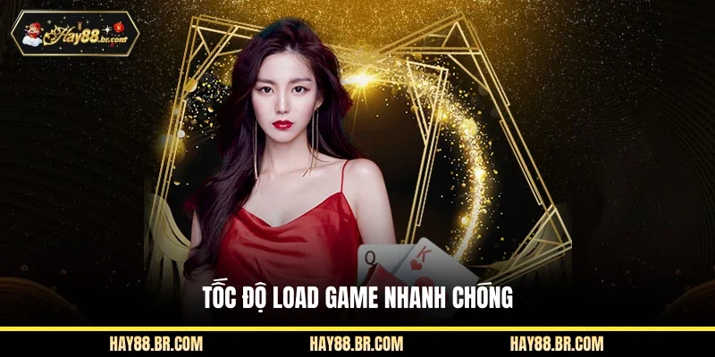 Tốc độ load game nhanh chóng