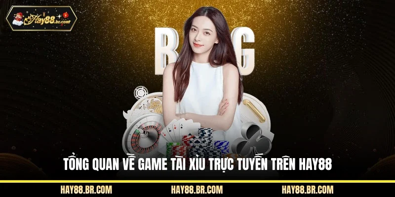Tổng quan về game Tài Xỉu trực tuyến trên HAY88