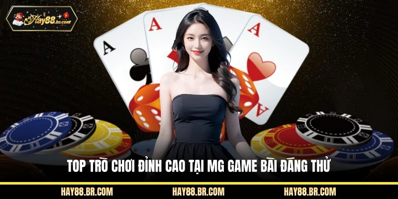Top trò chơi đỉnh cao tại MG game bài đáng thử